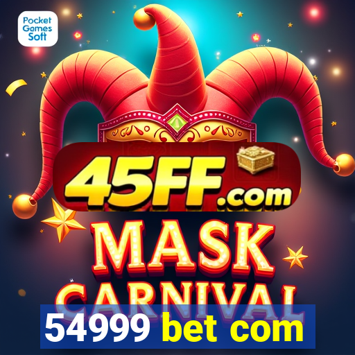 54999 bet com